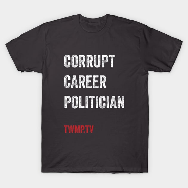 Corrupt Career Politicians T-Shirt by TWMP